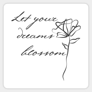 Let Your Dreams Blossom. Beautiful Inspirational Quote. Sticker